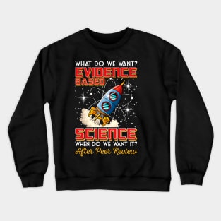 Funny What Do We Want? Evidence-Based Science Pun Crewneck Sweatshirt